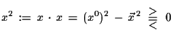 $\displaystyle x^{2}\,:=\,x\,\cdot\,x\,=\,(x^{0})^{2}\,-\,\vec{x}^{\,2}\,\begin{array}{c}
 >\vspace*{-3mm}\\  =\vspace*{-3mm}\\  < \end{array}\,0$