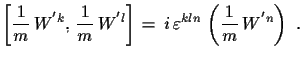 $\displaystyle \left[\frac{1}{m}\,W^{'k},\,\frac{1}{m}\,W^{'l}\right]\,=\,
 i\,\varepsilon^{kln}\,\left(\frac{1}{m}\,W^{'n}\right)\,\,.$