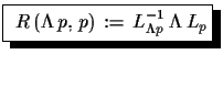 $\displaystyle \shadowbox{
 $R\,(\Lambda\,p,\,p)\,:=\,L^{-1}_{\Lambda p}\,\Lambda\,L_{p}$}$