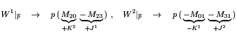 $\displaystyle W^{1}\vert _{\overline{p}}\quad \to\quad
 p\,(\,\underbrace{M_{20...
...o\quad
 p\,(\,\underbrace{-M_{01}}_{-K^{1}}\,\underbrace{-\,M_{31}}_{+J^{2}}\,)$
