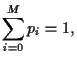 $\displaystyle \sum_{i=0}^M p_i = 1,$