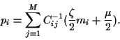 \begin{displaymath}
p_i =
\sum_{j=1}^M C^{-1}_{ij}(\frac{\zeta}{2} m_i+\frac{\mu}{2})
.
\end{displaymath}