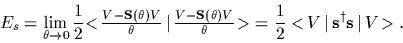 \begin{displaymath}
E_s
=\lim_{\theta\rightarrow0}
\frac{1}{2}\mbox{$<\!\frac{V...
...\frac{1}{2}<\!V\,\vert\,{\bf s}^\dagger {\bf s}\,\vert\,V\!>
.
\end{displaymath}