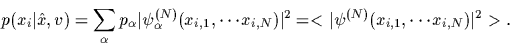 \begin{displaymath}
p(x_i\vert\hat x,v)
= \sum_\alpha p_\alpha \vert\psi^{(N)}_...
...\vert^2
= <\vert\psi^{(N)}(x_{i,1},\cdots x_{i,N})\vert^2 >
.
\end{displaymath}