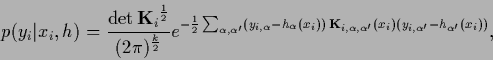 \begin{displaymath}
p(y_i\vert x_i,{h})
= \frac{\det{{{\bf K}}_i}^\frac{1}{2}}{(...
...prime}(x_i)
(y_{i,\alpha^\prime}-{h}_{\alpha^\prime}(x_i))}
,
\end{displaymath}