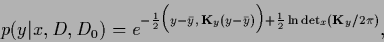 \begin{displaymath}
p(y\vert x,D,D_0) =
e^{-\frac{1}{2} \Big( y - \bar y,\, {\bf...
...bar y)\Big)
+\frac{1}{2} \ln \det\!{}_{x} ({\bf K}_y/2\pi)
}
,
\end{displaymath}
