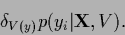 \begin{displaymath}
\delta_{V(y)} p(y_i\vert{\bf X},V)
.
\end{displaymath}