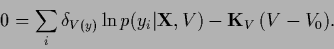 \begin{displaymath}
0=
\sum_i \delta_{V(y)} \ln p(y_i\vert{\bf X},V)
-
{\bf K}_V \,(V-V_0)
.
\end{displaymath}