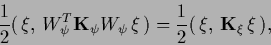 \begin{displaymath}
\frac{1}{2} (\,\xi,\, W_{\psi}^T {{\bf K}}_\psi W_{\psi}\,\xi\,)
=
\frac{1}{2} (\,\xi,\, {{\bf K}}_\xi\,\xi\,),
\end{displaymath}
