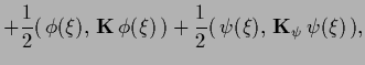 $\displaystyle +\frac{1}{2} (\,\phi (\xi),\, {{\bf K}}\,\phi (\xi)\,)
+\frac{1}{2} (\,\psi (\xi),\, {{\bf K}}_\psi\,\psi (\xi)\,)
,$