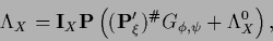 \begin{displaymath}
\Lambda_X
=
{\bf I}_X {\bf P} \left(
({\bf P}^\prime_\xi)^{\char93 } G_{\phi,\psi} +\Lambda_X^0
\right)
,
\end{displaymath}