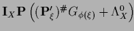${\bf I}_X {\bf P} \left(
({\bf P}^\prime_\xi)^{\char93 } G_{\phi(\xi)} +\Lambda^0_X
\right)\!$