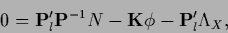 \begin{displaymath}
0 = {\bf P}^\prime_l {\bf P}^{-1} N
-{{\bf K}} \phi
-{\bf P}^\prime_l \Lambda_X
,
\end{displaymath}