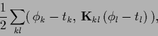 \begin{displaymath}
\frac{1}{2} \sum_{kl}(\,\phi_k -t_k,\, {{\bf K}_{kl}}\,(\phi_l-t_l)\,)
,
\end{displaymath}