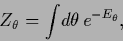 \begin{displaymath}
Z_\theta
=
{\int\!d\theta\, e^{-E_\theta}}
,
\end{displaymath}