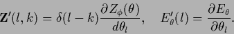 \begin{displaymath}
{\bf Z}^\prime (l,k)
= \delta (l-k) \frac{\partial Z_\phi(\t...
...ta}^\prime (l)
=
\frac{\partial E_\theta}{\partial \theta_l}
.
\end{displaymath}