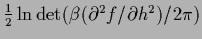 $\frac{1}{2}\ln \det (\beta (\partial^2 f/\partial h^2)/2\pi)$