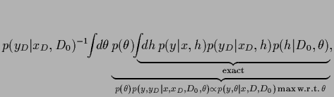 $\displaystyle p(y_D\vert x_D,D_0)^{-1}
\!\!\int \!\!d\theta
\underbrace{
p(\the...
...D,D_0,\theta)
\propto p(y,\theta\vert x,D,D_0)
{\rm\, max\, w.r.t.\,} \theta}
,$