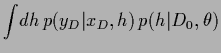 $\displaystyle \int\!dh\, p(y_D\vert x_D,h) \, p(h\vert D_0,\theta)$