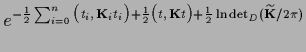$\displaystyle e^{
-\frac{1}{2}\sum_{i=0}^n \big( t_i,\, {\bf K}_i t_i \big)
+\f...
...2}\big( t,\, {\bf K} t \big)
+\frac{1}{2}\ln \det_D(\widetilde {\bf K} /2\pi)
}$