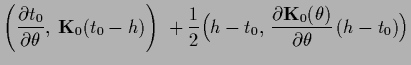 $\displaystyle \left( \frac{\partial t_0}{\partial \theta},\; {\bf K}_0(t_0-{h})...
...h}-t_0 ,
\,\frac{\partial {{\bf K}_0}(\theta)}{\partial \theta}\,({h}-t_0)\Big)$