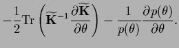 $\displaystyle -\frac{1}{2} {\rm Tr}\left(\widetilde {\bf K}^{-1}
\frac{\partial...
...theta}\right)
-\frac{1}{p(\theta)} \frac{\partial p(\theta)}{\partial \theta}
.$