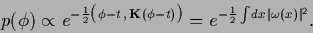 \begin{displaymath}
p(\phi) \propto
e^{- \frac{1}{2} \big( \phi-t\, , \,{\bf K} ...
...\big)}
=
e^{- \frac{1}{2}\int \!dx \, \vert\omega(x)\vert^2}
.
\end{displaymath}