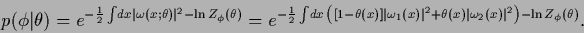 \begin{displaymath}
p(\phi\vert\theta) =
e^{-\frac{1}{2}
\int \!dx \vert\omega (...
...eta(x) \vert\omega_2(x)\vert^2
\right)
-\ln Z_\phi(\theta)}
.
\end{displaymath}