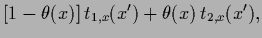 $\displaystyle [1-\theta(x)] \, t_{1,x}(x^\prime)
+ \theta(x)\, t_{2,x}(x^\prime),$