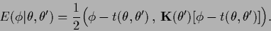 \begin{displaymath}
E(\phi\vert\theta,\theta^\prime)
=
\frac{1}{2}
\Big( \phi-t(...
...{\bf K}(\theta^\prime ) [\phi-t(\theta,\theta^\prime)] \Big)
.
\end{displaymath}