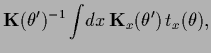$\displaystyle {\bf K}(\theta^\prime)^{-1}
\int\!dx\, {\bf K}_x(\theta^\prime ) \, t_x(\theta)
,$