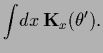 $\displaystyle \int \! dx\, {\bf K}_x(\theta^\prime)
.$