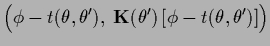 $\displaystyle \Big( \phi-t(\theta,\theta^\prime),\;
{\bf K}(\theta^\prime) \, [\phi-t(\theta,\theta^\prime)] \Big)$