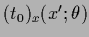 $(t_{0})_{x}(x^\prime;\theta)$