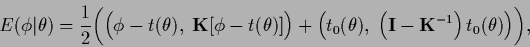 \begin{displaymath}
E(\phi\vert\theta)
=
\frac{1}{2}
\bigg(
\Big(\phi-t(\thet...
...
\left({\bf I}-{\bf K}^{-1}\right) t_0(\theta) \Big)
\bigg)
,
\end{displaymath}