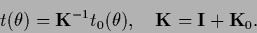 \begin{displaymath}
t(\theta) = {\bf K}^{-1} t_0(\theta)
,\quad
{\bf K} = {\bf I}+ {\bf K}_0
.
\end{displaymath}