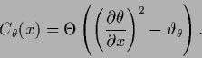 \begin{displaymath}
C_\theta(x) =
\Theta \left( \left(\frac{\partial \theta}{\partial x}\right)^2
- \vartheta_\theta\right)
.
\end{displaymath}