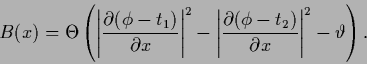 \begin{displaymath}
B(x) =
\Theta \left(
\left\vert\frac{\partial (\phi-t_1)}{...
...al (\phi-t_2)}{\partial x}\right\vert^2
- \vartheta
\right)
.
\end{displaymath}