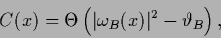 \begin{displaymath}
C(x)
= \Theta\left( \vert\omega_B(x)\vert^2-\vartheta_B\right)
,
\end{displaymath}