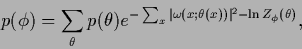 \begin{displaymath}
p(\phi)
=
\sum_\theta
p(\theta)e^{-\sum_x \vert\omega(x;\theta(x))\vert^2-\ln Z_\phi(\theta)}
,
\end{displaymath}