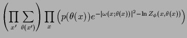 $\displaystyle \left(\prod_{x^\prime} \sum_{\theta(x^\prime)}\right)
\prod_x
\le...
...\theta(x))e^{- \vert\omega(x;\theta(x))\vert^2-\ln Z_\phi(x,\theta(x))}
\right)$