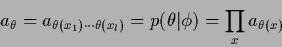 \begin{displaymath}
a_{\theta} = a_{\theta(x_1)\cdots \theta(x_l)}
= p(\theta\vert\phi)
=\prod_x a_{\theta(x)}
\end{displaymath}