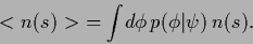 \begin{displaymath}
<n(s)> \; = \int\! d\phi \, p(\phi\vert\psi) \, n(s)
.
\end{displaymath}