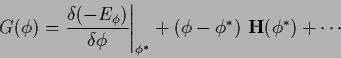 \begin{displaymath}
G(\phi)
=
\frac{\delta (-E_\phi) }{\delta \phi}\Bigg\vert _{\phi^*}
+ (\phi-\phi^*) \,\, {\bf H} (\phi^*)
+ \cdots
\end{displaymath}