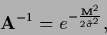 \begin{displaymath}
{\bf A}^{-1}
= e^{-\frac{{\bf M}^2}{2\tilde\sigma^2}},
\end{displaymath}