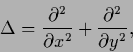 \begin{displaymath}
\Delta =
\frac{\partial^2}{\partial x^2} + \frac{\partial^2}{\partial y^2},
\end{displaymath}
