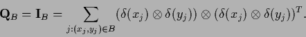 \begin{displaymath}
{\bf Q}_B =
{\bf I}_B
= \sum_{j:(x_j,y_j)\in B}
(\delta(x...
...mes \delta(y_j)) \otimes (\delta(x_j) \otimes \delta(y_j))^T
.
\end{displaymath}