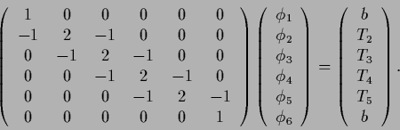 \begin{displaymath}
\left(
\begin{tabular}{ c c c c c c }
1 & 0 & 0 & 0 & 0 & 0...
..._3$\ \\
$T_4$\ \\
$T_5$\ \\
$b$\
\end{tabular}\right)
.
\end{displaymath}