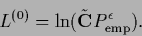 \begin{displaymath}
L^{(0)} =
\ln (\tilde {\bf C} P^\epsilon_{\rm emp})
.
\end{displaymath}