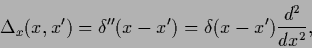 \begin{displaymath}
{\Delta}_x (x,x^\prime )
= \delta^{\prime\prime} (x-x^\prime)
= \delta (x-x^\prime)\frac{d^2}{dx^2},
\end{displaymath}